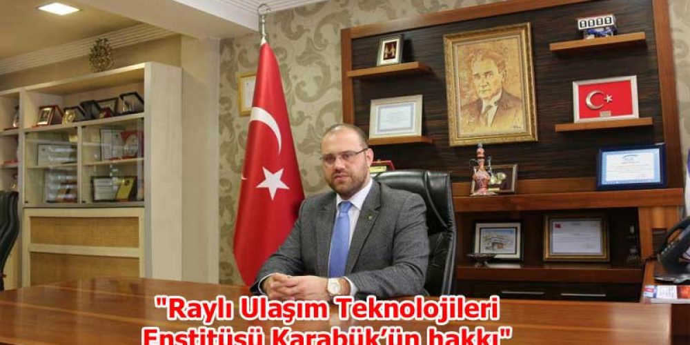 Raylı Ulaşım Teknolojileri Enstitüsü Karabük’ün hakkı