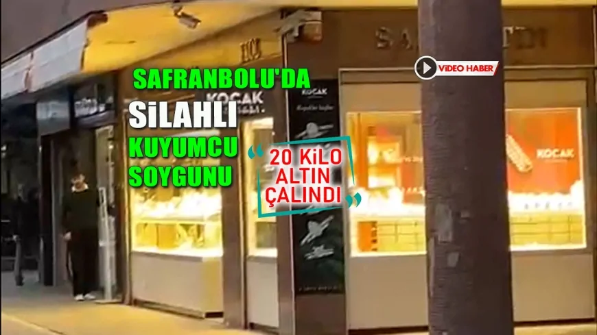 SAFRANBOLU'DA SİLAHLI KUYUMCU SOYGUNU: 20 KİLO ALTIN ÇALINDI